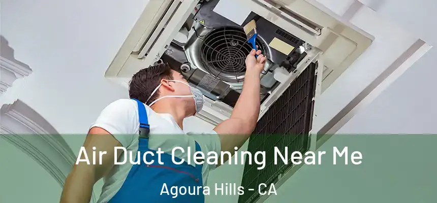 Air Duct Cleaning Near Me Agoura Hills - CA