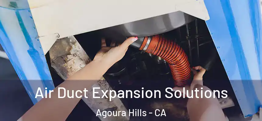 Air Duct Expansion Solutions Agoura Hills - CA