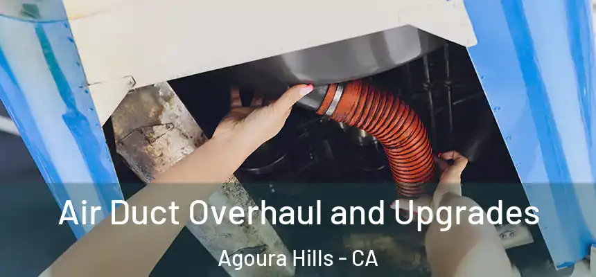 Air Duct Overhaul and Upgrades Agoura Hills - CA