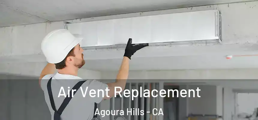 Air Vent Replacement Agoura Hills - CA