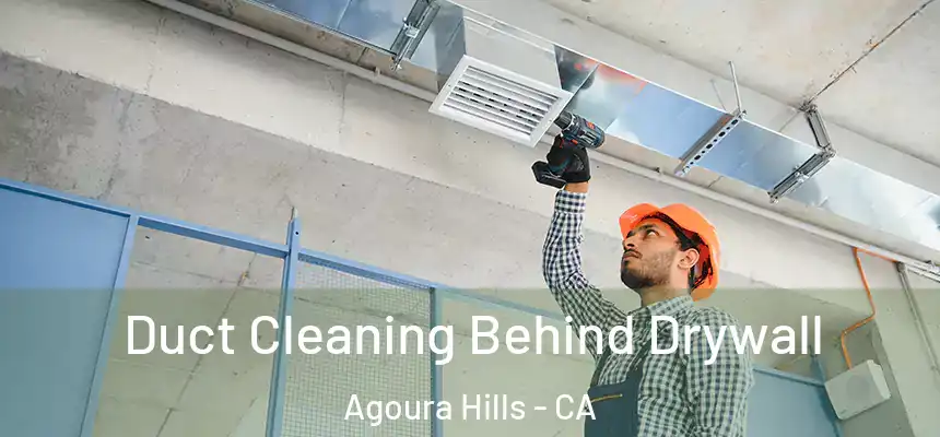 Duct Cleaning Behind Drywall Agoura Hills - CA