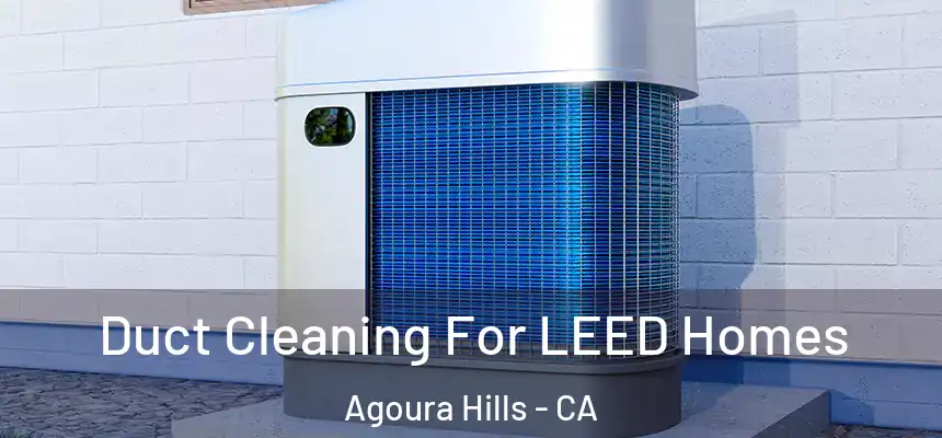  Duct Cleaning For LEED Homes Agoura Hills - CA