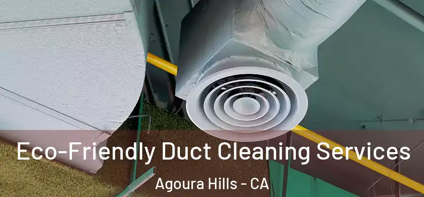 Eco-Friendly Duct Cleaning Services Agoura Hills - CA