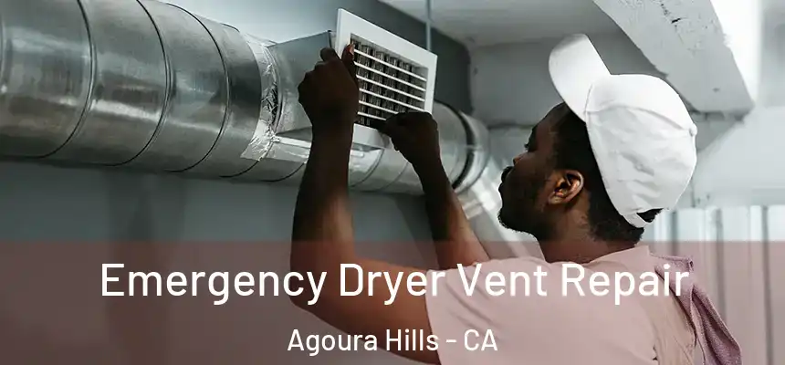 Emergency Dryer Vent Repair Agoura Hills - CA