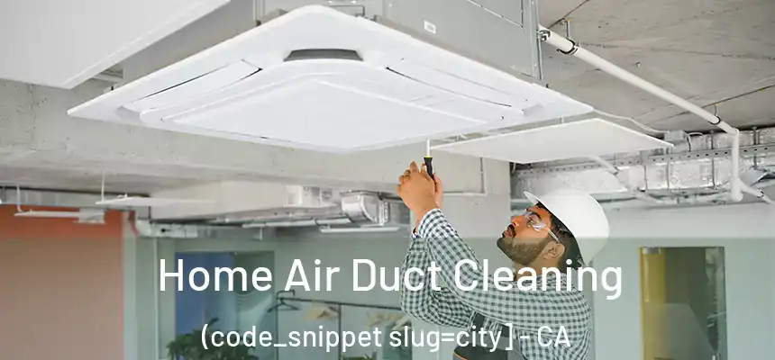  Home Air Duct Cleaning (code_snippet slug=city] - CA