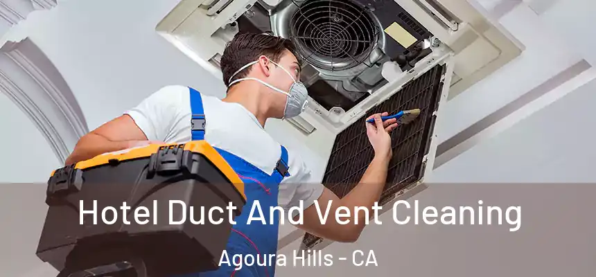 Hotel Duct And Vent Cleaning Agoura Hills - CA