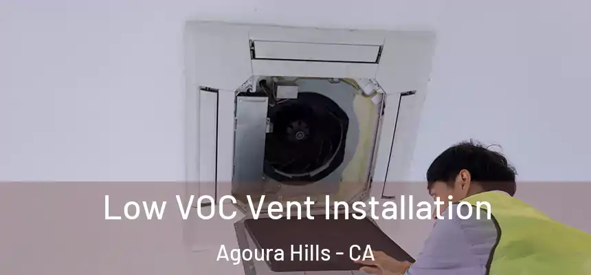  Low VOC Vent Installation Agoura Hills - CA