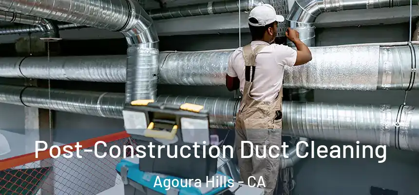  Post-Construction Duct Cleaning Agoura Hills - CA