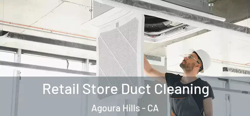 Retail Store Duct Cleaning Agoura Hills - CA