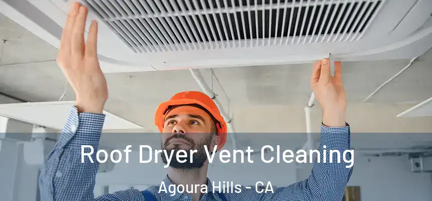 Roof Dryer Vent Cleaning Agoura Hills - CA