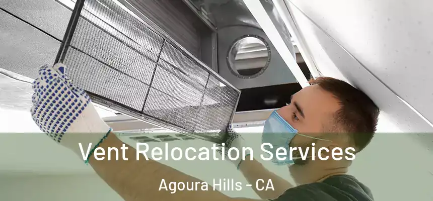 Vent Relocation Services Agoura Hills - CA
