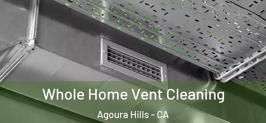  Whole Home Vent Cleaning Agoura Hills - CA